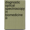 Diagnostic Optical Spectroscopy In Biomedicine Iii door Mary-Ann Mycek