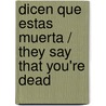 Dicen que estas muerta / They Say that you're Dead door MaríA. Zaragoza Hidalgo