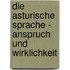 Die Asturische Sprache - Anspruch Und Wirklichkeit