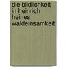 Die Bildlichkeit In Heinrich Heines Waldeinsamkeit door Nanni Harbordt