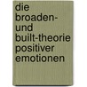 Die Broaden- Und Built-Theorie Positiver Emotionen by Aileen D. Rries