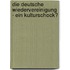 Die Deutsche Wiedervereinigung - Ein Kulturschock?