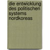 Die Entwicklung Des Politischen Systems Nordkoreas by Michel Hobe
