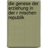 Die Genese Der Erziehung In Der R Mischen Republik door David Jugel