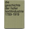Die Geschichte Der Hofer Textilindustrie 1789-1919 by Fabian Fuchs