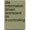 Die Information Driven Scorecard Im It-Controlling by Gernot J. Schwed