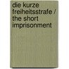 Die Kurze Freiheitsstrafe / the Short Imprisonment door Paul Heilborn