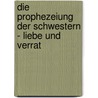 Die Prophezeiung der Schwestern - Liebe und Verrat door Michelle Zink