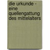 Die Urkunde - Eine Quellengattung Des Mittelalters door Katharina H. Fner