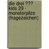 Die drei ??? Kids 29 - Monsterpilze (Fragezeichen)