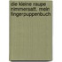 Die kleine Raupe Nimmersatt. Mein Fingerpuppenbuch