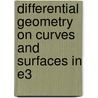 Differential Geometry On Curves And Surfaces In E3 by Uday Chand De