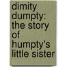 Dimity Dumpty: The Story Of Humpty's Little Sister door Bob Graham