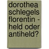 Dorothea Schlegels Florentin - Held Oder Antiheld? door Kea Galjan