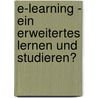 E-Learning - Ein Erweitertes Lernen Und Studieren? door Katharina Hilberg