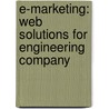 E-Marketing: Web Solutions For Engineering Company by Miriam Mennen