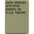 Early Victorian And Other Papers; By E.S.P. Haynes