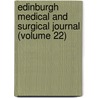 Edinburgh Medical And Surgical Journal (Volume 22) by Unknown Author