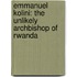 Emmanuel Kolini: The Unlikely Archbishop Of Rwanda