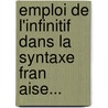 Emploi De L'Infinitif Dans La Syntaxe Fran Aise... door J.O. Fetter