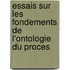 Essais Sur Les Fondements De L'Ontologie Du Proces