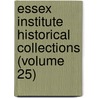 Essex Institute Historical Collections (Volume 25) by Essex Institute