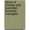 Ethics Of Chinese And Australian Business Managers door Robert J. Tuck