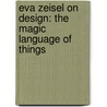 Eva Zeisel On Design: The Magic Language Of Things door Eva Zeisel