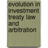 Evolution In Investment Treaty Law And Arbitration