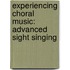 Experiencing Choral Music:  Advanced Sight Singing