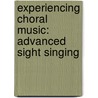 Experiencing Choral Music:  Advanced Sight Singing door Jothan