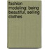Fashion Modeling: Being Beautiful, Selling Clothes