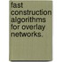 Fast Construction Algorithms For Overlay Networks.