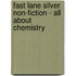 Fast Lane Silver Non-Fiction - All About Chemistry