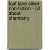 Fast Lane Silver Non-Fiction - All About Chemistry by Carmel Reilly
