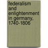Federalism And Enlightenment In Germany, 1740-1806 by Maiken Umbach