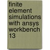 Finite Element Simulations With Ansys Workbench 13 door Huei-huang Lee