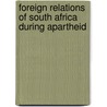 Foreign Relations Of South Africa During Apartheid door John McBrewster