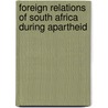 Foreign Relations Of South Africa During Apartheid by John McBrewster