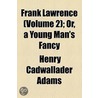 Frank Lawrence (Volume 2); Or, A Young Man's Fancy by Henry Cadwallader Adams