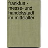 Frankfurt - Messe- Und Handelsstadt Im Mittelalter by Matthias Missler