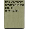 Frau Wibrandis: A Woman In The Time Of Reformation by Ingalisa Reicke