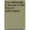 Frau Wibrandis: A Woman In The Time Of Reformation door Ingalisa Reicke