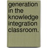 Generation In The Knowledge Integration Classroom. door Britte Haugan Cheng