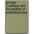 George C.Wallace And The Politics Of Powerlessness