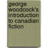 George Woodcock's Introduction to Canadian Fiction