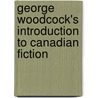 George Woodcock's Introduction to Canadian Fiction door George Woodcock