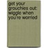 Get Your Grouchies Out: Wiggle When You'Re Worried