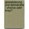 Globalisierung Und Demokratie - Chance Oder Krise? door Birk Topfer