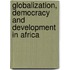 Globalization, Democracy and Development in Africa